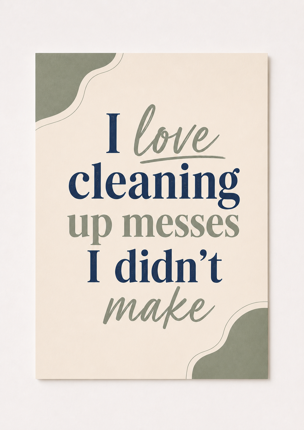 “I Love Cleaning Up Messes I Didn’t Make” Funny Quote Wall Art – Modern Minimalist Print