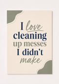“I Love Cleaning Up Messes I Didn’t Make” Funny Quote Wall Art – Modern Minimalist Print