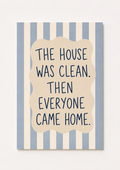 The House Was Clean. Then Everyone Came Home