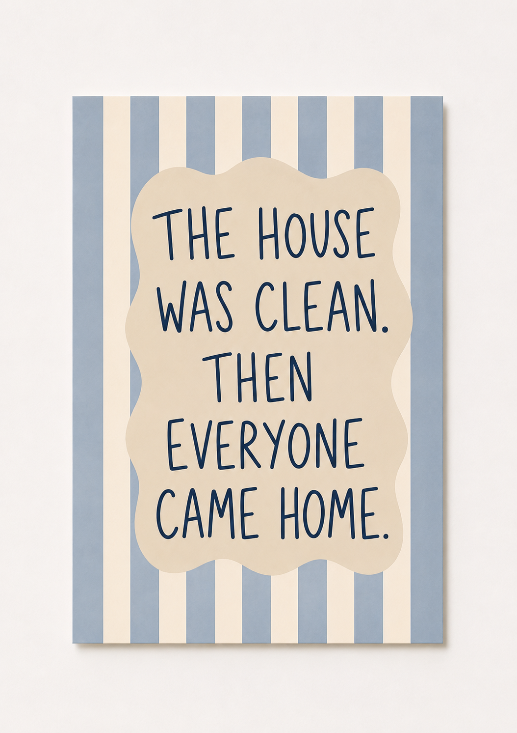 “The House Was Clean. Then Everyone Came Home.” Funny Family Quote Wall Art