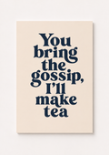 You Bring the Gossip, I’ll Make Tea
