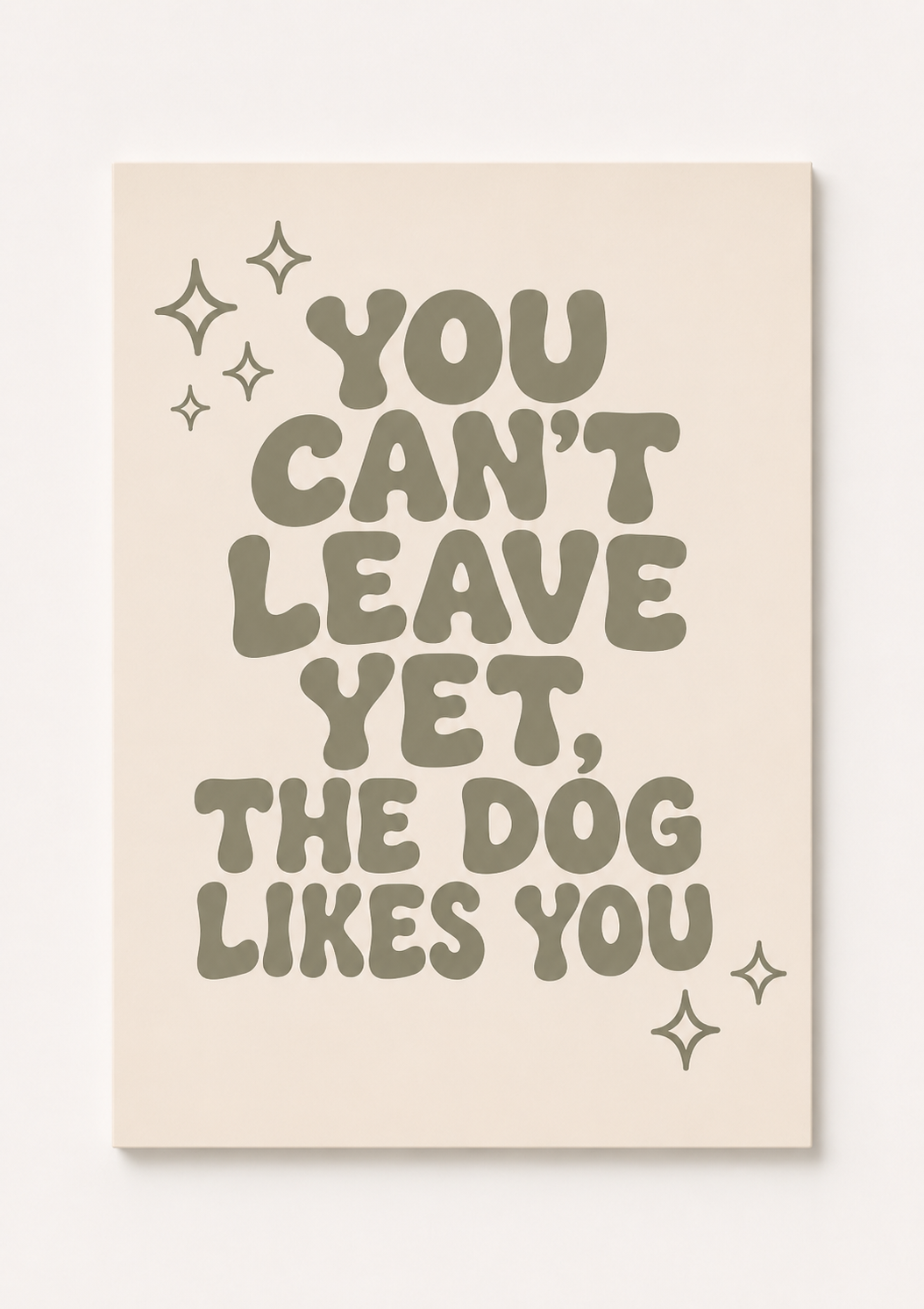 “You Can’t Leave Yet, The Dog Likes You” Funny Dog Quote Wall Art – Retro Pet Lover Print