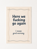 Funny Good Morning Quote Wall Art – “Here We Go Again” Sarcastic Print
