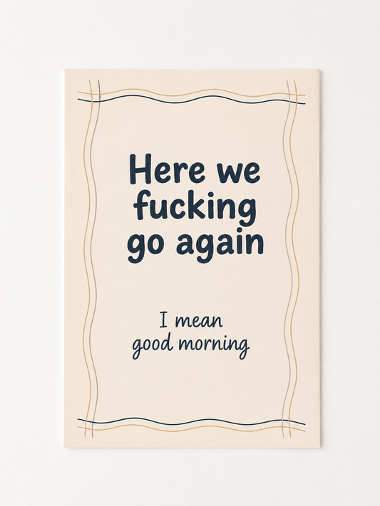 Funny Good Morning Quote Wall Art – “Here We Go Again” Sarcastic Print
